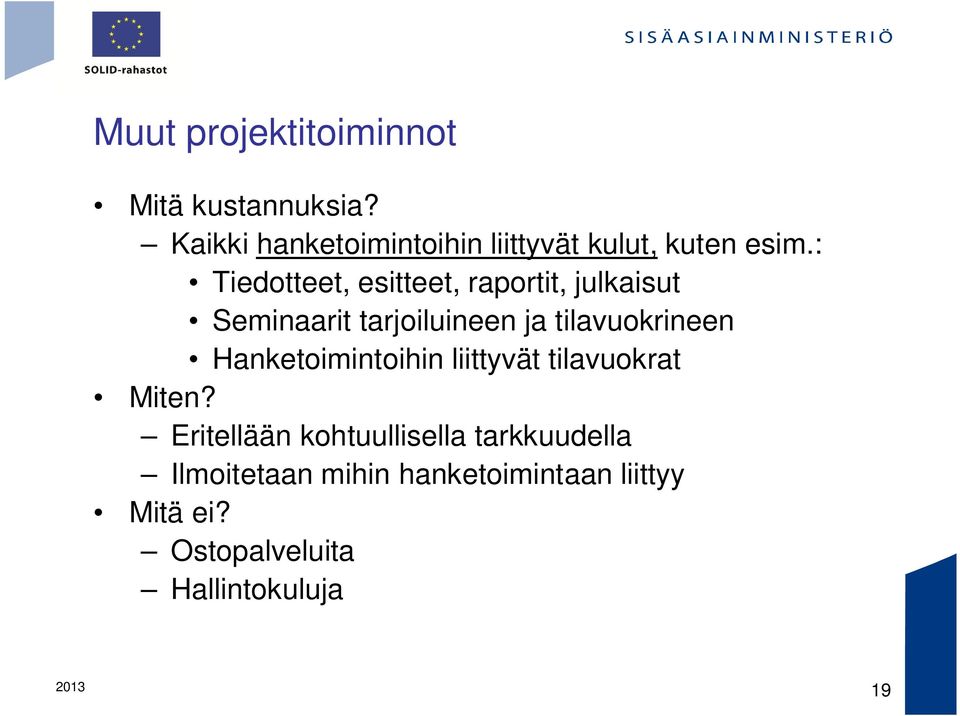 : Tiedotteet, esitteet, raportit, julkaisut Seminaarit tarjoiluineen ja tilavuokrineen