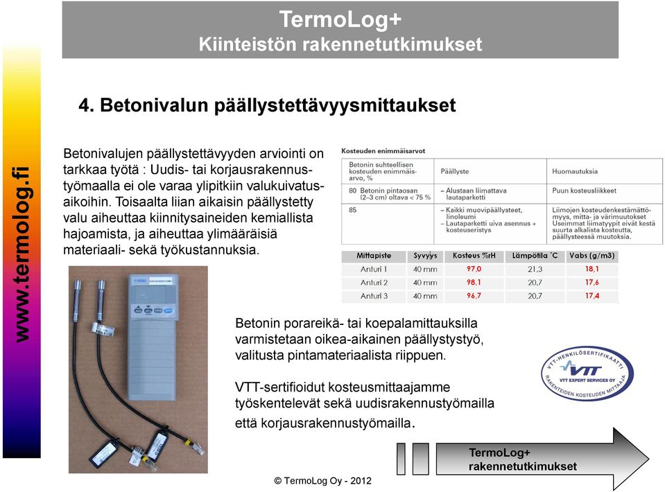 Toisaalta liian aikaisin päällystetty valu aiheuttaa kiinnitysaineiden kemiallista hajoamista, ja aiheuttaa ylimääräisiä materiaali- sekä