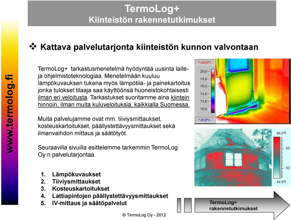 Tarkastukset suoritamme aina kiintein hinnoin, ilman muita kuluveloituksia, kaikkialla Suomessa. Muita palvelujamme ovat mm.