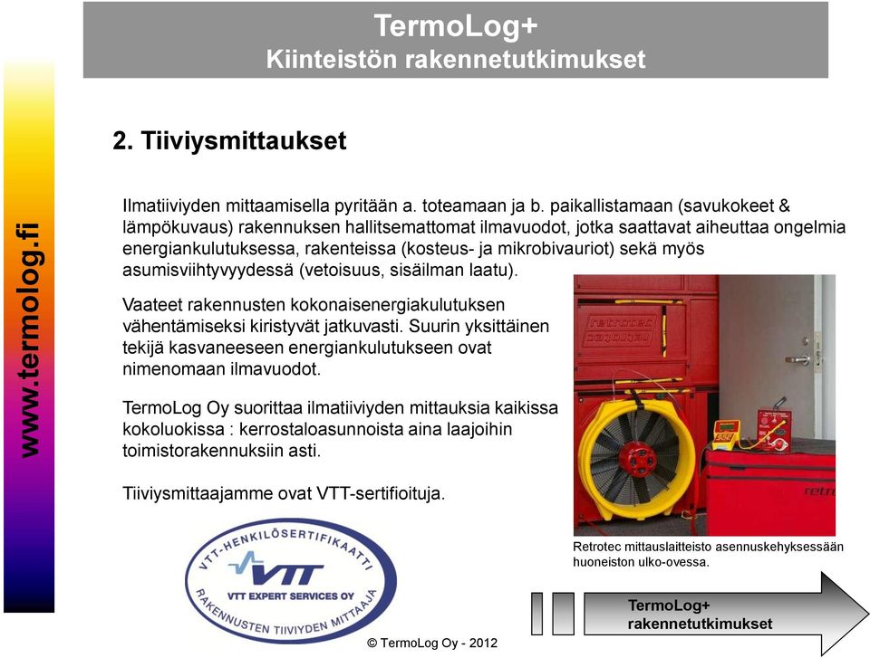 sekä myös asumisviihtyvyydessä (vetoisuus, sisäilman laatu). Vaateet rakennusten kokonaisenergiakulutuksen vähentämiseksi kiristyvät jatkuvasti.