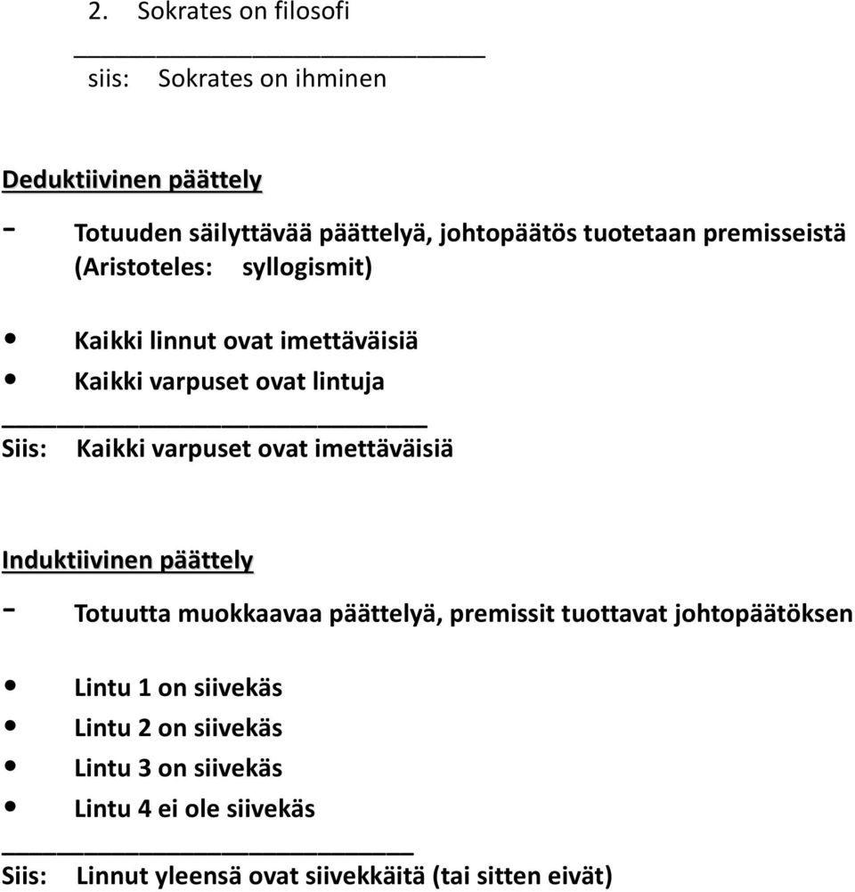 varpuset ovat imettäväisiä Induktiivinen päättely - Totuutta muokkaavaa päättelyä, premissit tuottavat johtopäätöksen Lintu 1