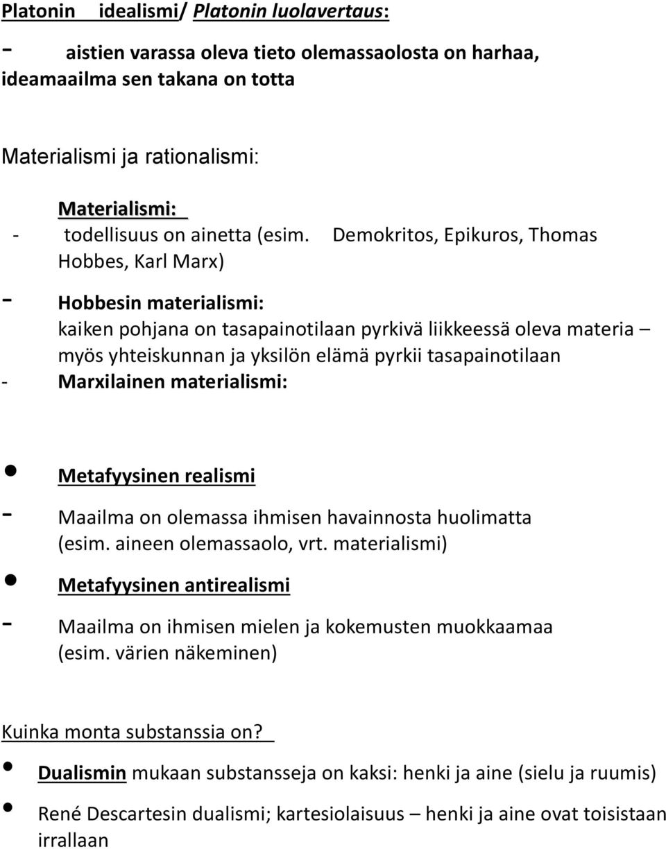 Demokritos, Epikuros, Thomas Hobbes, Karl Marx) - Hobbesin materialismi: kaiken pohjana on tasapainotilaan pyrkivä liikkeessä oleva materia myös yhteiskunnan ja yksilön elämä pyrkii tasapainotilaan -