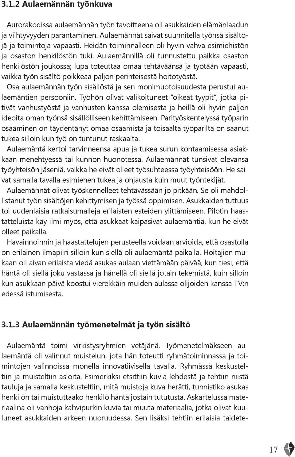Aulaemännillä oli tunnustettu paikka osaston henkilöstön joukossa; lupa toteuttaa omaa tehtäväänsä ja työtään vapaasti, vaikka työn sisältö poikkeaa paljon perinteisestä hoitotyöstä.