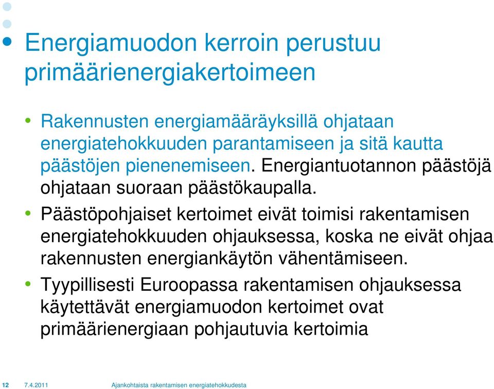 Päästöpohjaiset kertoimet eivät toimisi rakentamisen energiatehokkuuden ohjauksessa, koska ne eivät ohjaa rakennusten