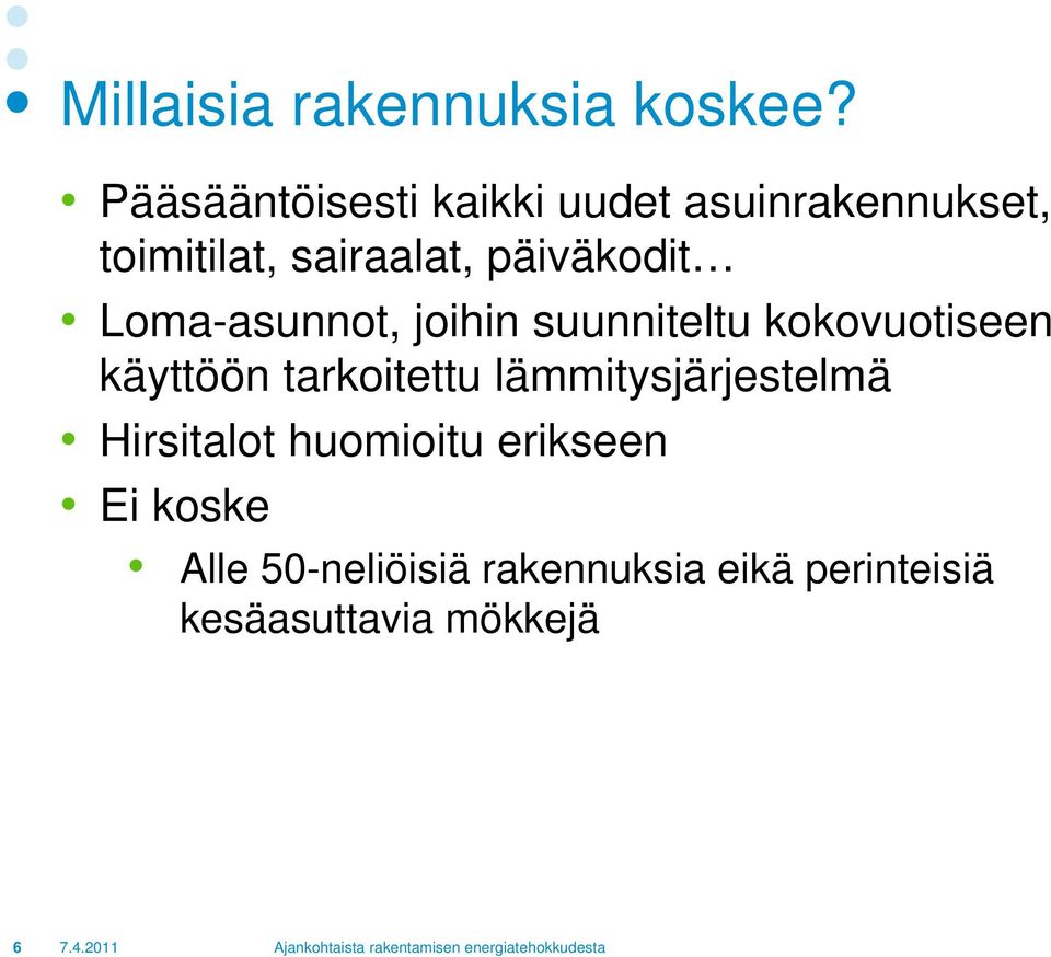 päiväkodit Loma-asunnot, joihin suunniteltu kokovuotiseen käyttöön tarkoitettu