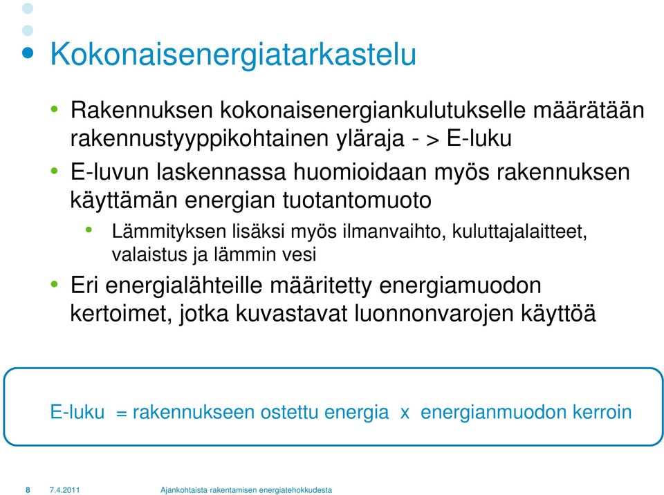 ilmanvaihto, kuluttajalaitteet, valaistus ja lämmin vesi Eri energialähteille määritetty energiamuodon kertoimet,