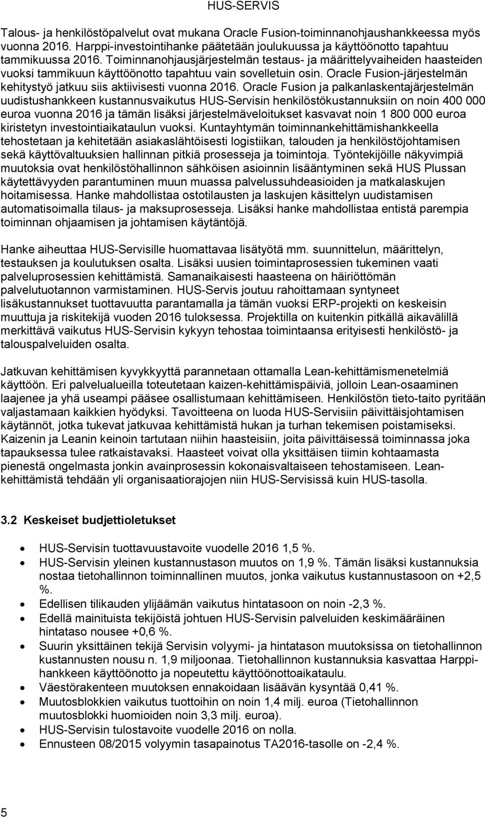 Oracle Fusion-järjestelmän kehitystyö jatkuu siis aktiivisesti vuonna 2016.