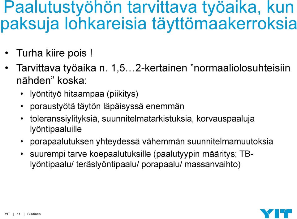 toleranssiylityksiä, suunnitelmatarkistuksia, korvauspaaluja lyöntipaaluille porapaalutuksen yhteydessä vähemmän