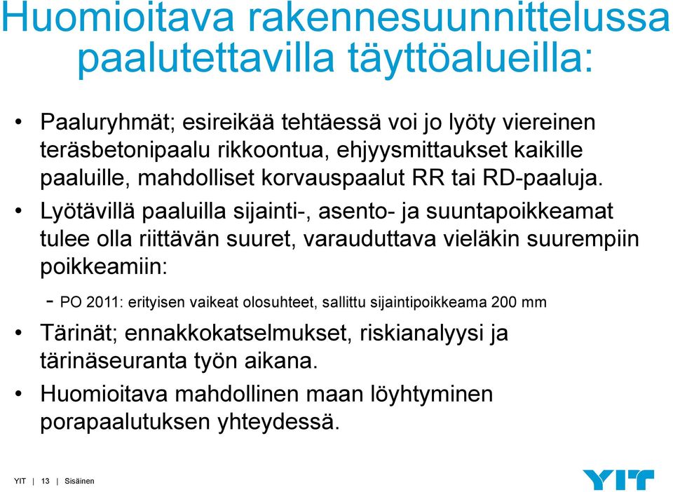 Lyötävillä paaluilla sijainti-, asento- ja suuntapoikkeamat tulee olla riittävän suuret, varauduttava vieläkin suurempiin poikkeamiin: - PO 2011: