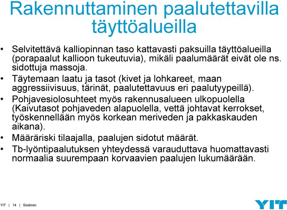 Pohjavesiolosuhteet myös rakennusalueen ulkopuolella (Kaivutasot pohjaveden alapuolella, vettä johtavat kerrokset, työskennellään myös korkean meriveden ja