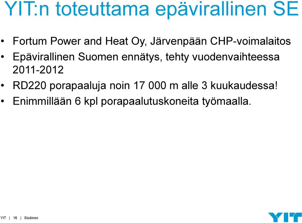 vuodenvaihteessa 2011-2012 RD220 porapaaluja noin 17 000 m alle 3