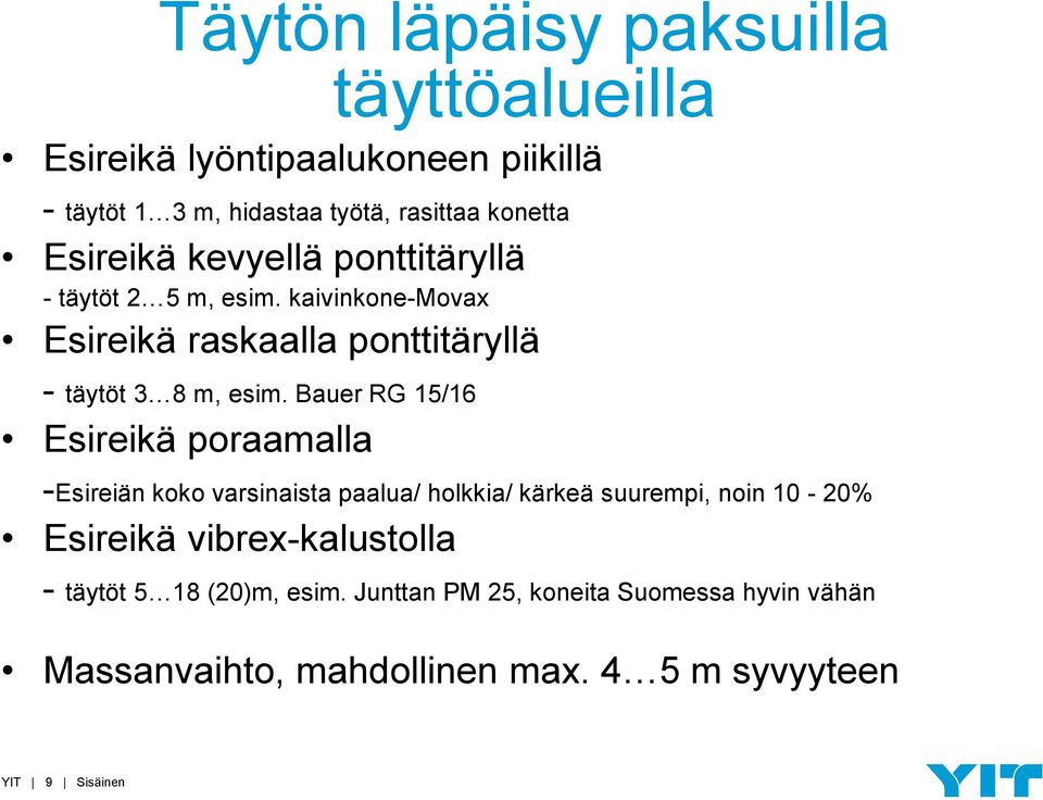 Bauer RG 15/16 Esireikä poraamalla -Esireiän koko varsinaista paalua/ holkkia/ kärkeä suurempi, noin 10-20% Esireikä