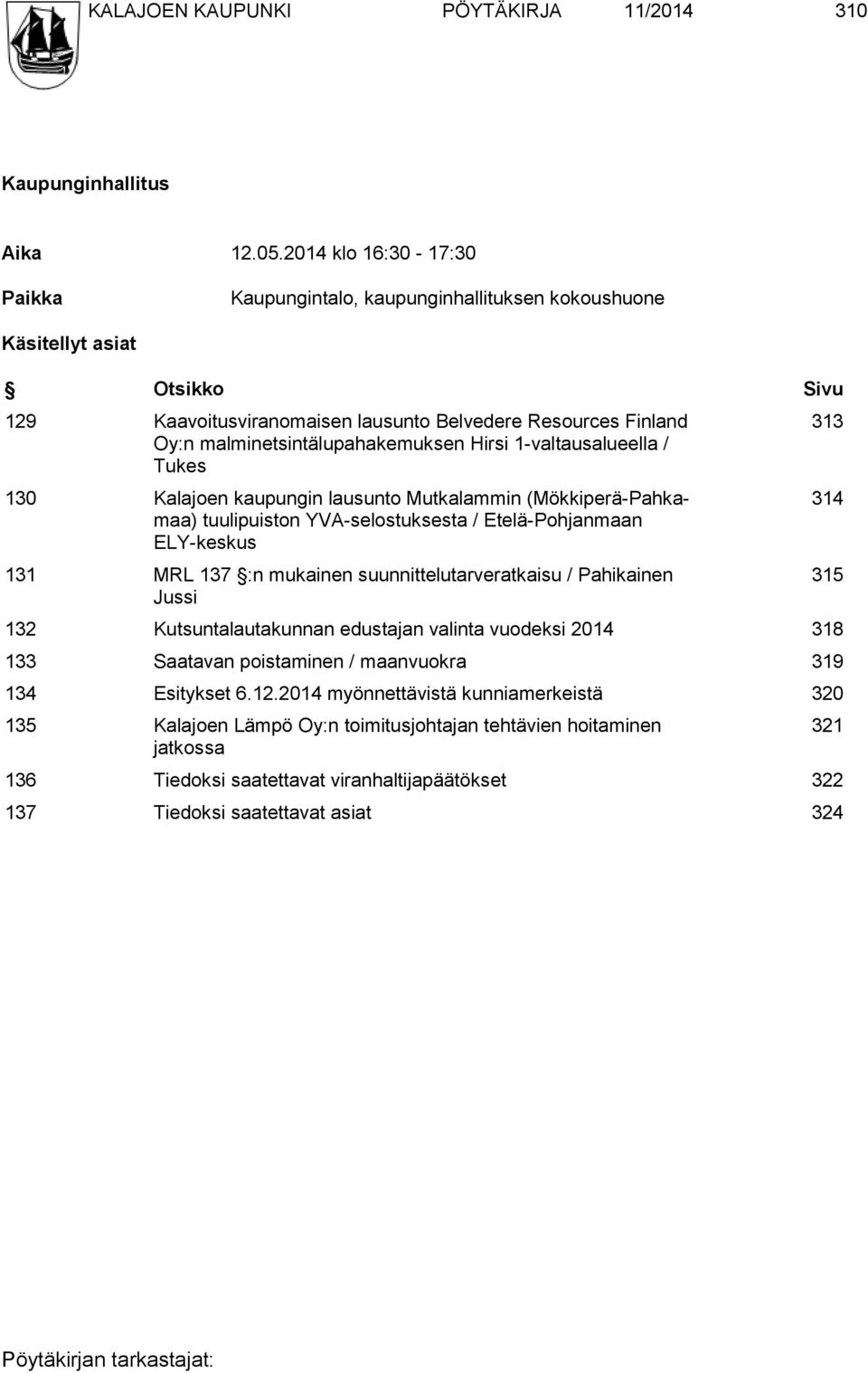 malminetsintälupahakemuksen Hirsi 1-valtausalueella / Tukes 130 Kalajoen kaupungin lausunto Mutkalammin (Mökkiperä-Pahkamaa) tuulipuiston YVA-selostuksesta / Etelä-Pohjanmaan ELY-keskus 131 MRL 137