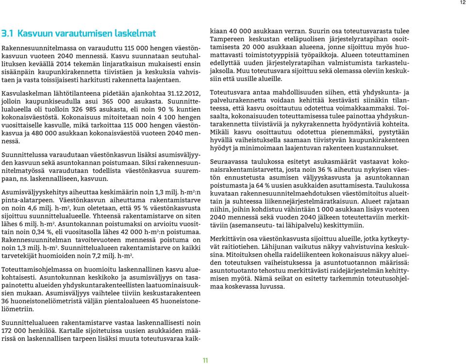 laajentaen. Kasvulaskelman lähtötilanteena pidetään ajankohtaa 31.12.2012, jolloin kaupunkiseudulla asui 365 000 asukasta.