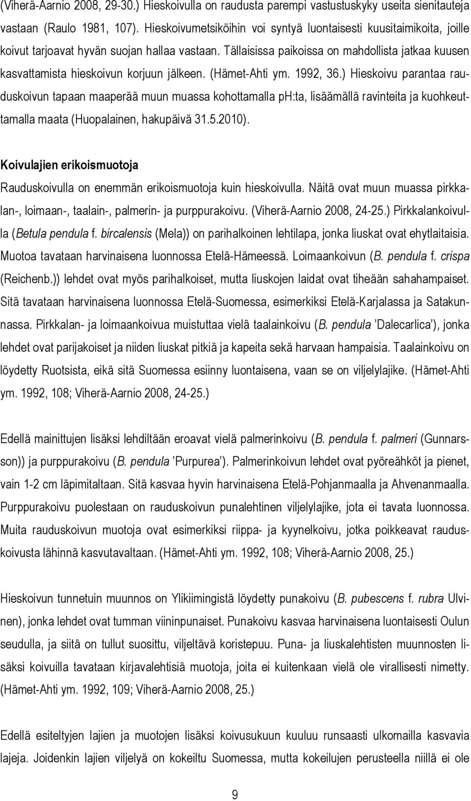 Tällaisissa paikoissa on mahdollista jatkaa kuusen kasvattamista hieskoivun korjuun jälkeen. (Hämet-Ahti ym. 1992, 36.