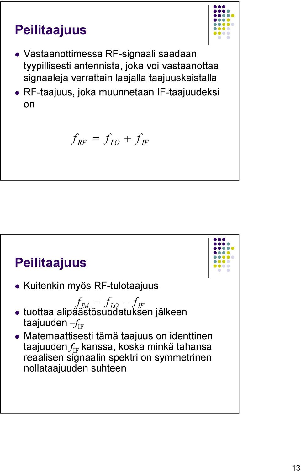 RF-tulotaajuus f IM = f LO f IF tuottaa alipäästösuodatuksen jälkeen taajuuden f IF Matemaattisesti tämä taajuus on