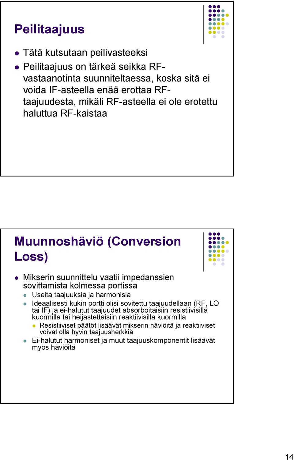 harmonisia Ideaalisesti kukin portti olisi sovitettu taajuudellaan (RF, LO tai IF) ja ei-halutut taajuudet absorboitaisiin resistiivisillä kuormilla tai heijastettaisiin