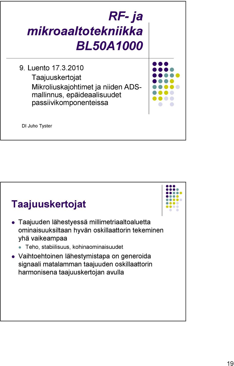 Tyster Taajuuskertojat Taajuuden lähestyessä millimetriaaltoaluetta ominaisuuksiltaan hyvän oskillaattorin