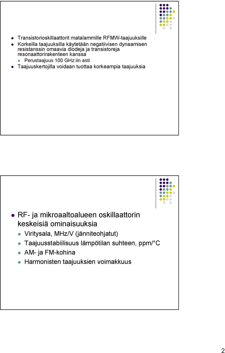 Taajuuskertojilla voidaan tuottaa korkeampia taajuuksia RF- ja mikroaaltoalueen oskillaattorin keskeisiä ominaisuuksia