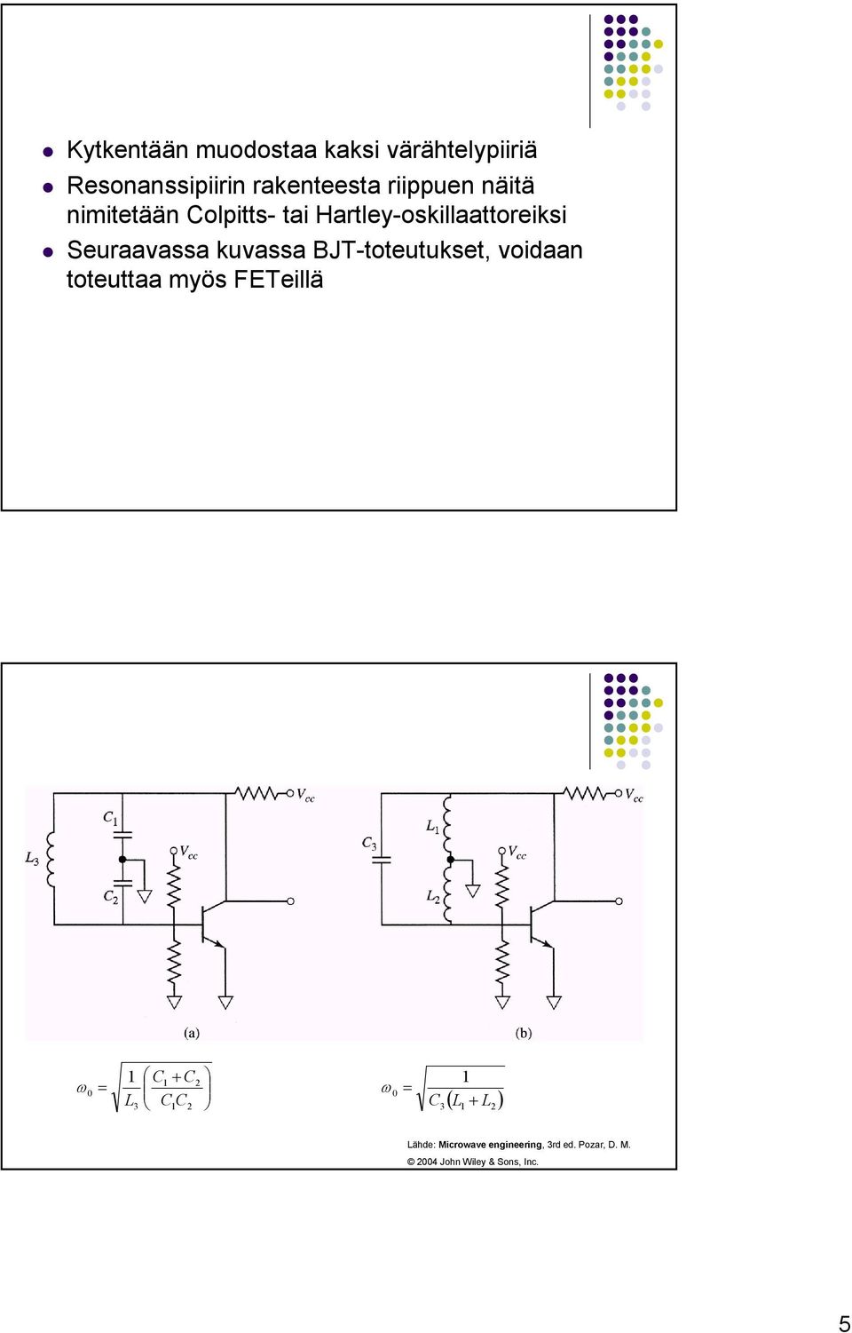 BJT-toteutukset, voidaan toteuttaa myös FETeillä ω 1 C + C 1 = L C3 1+ 1 2 0 = 0 3