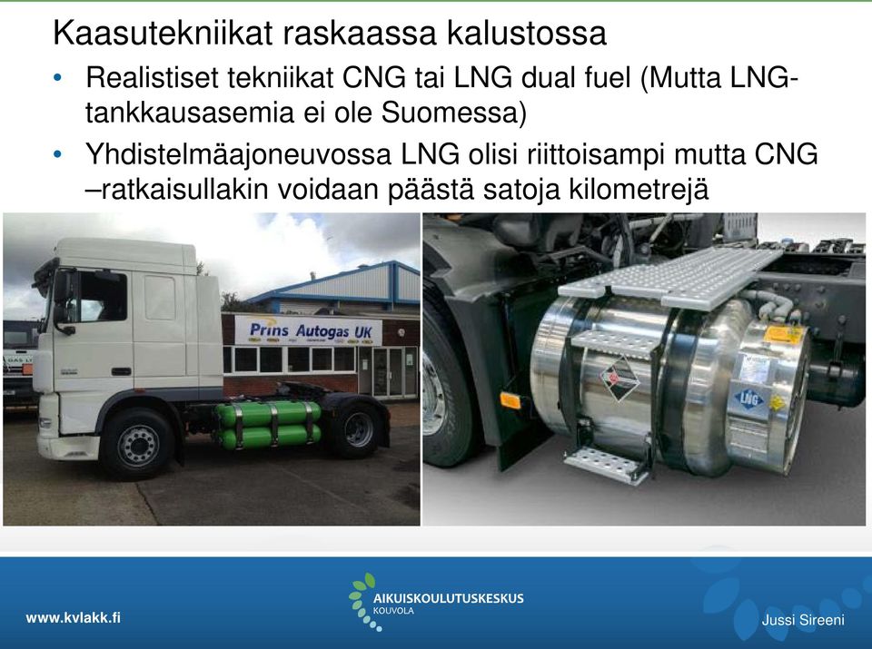 ei ole Suomessa) Yhdistelmäajoneuvossa LNG olisi