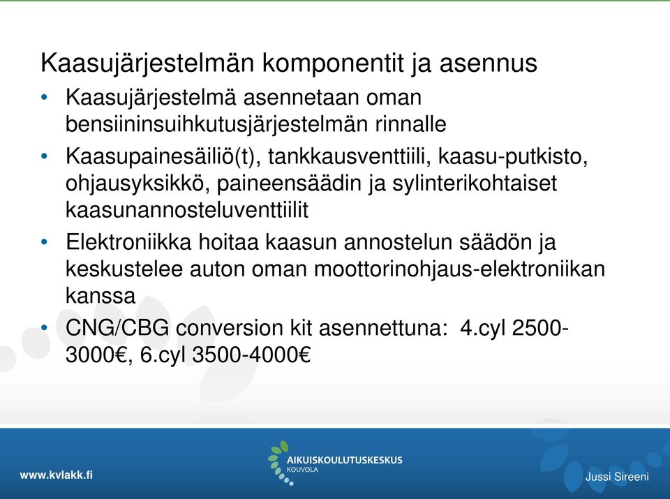 sylinterikohtaiset kaasunannosteluventtiilit Elektroniikka hoitaa kaasun annostelun säädön ja keskustelee