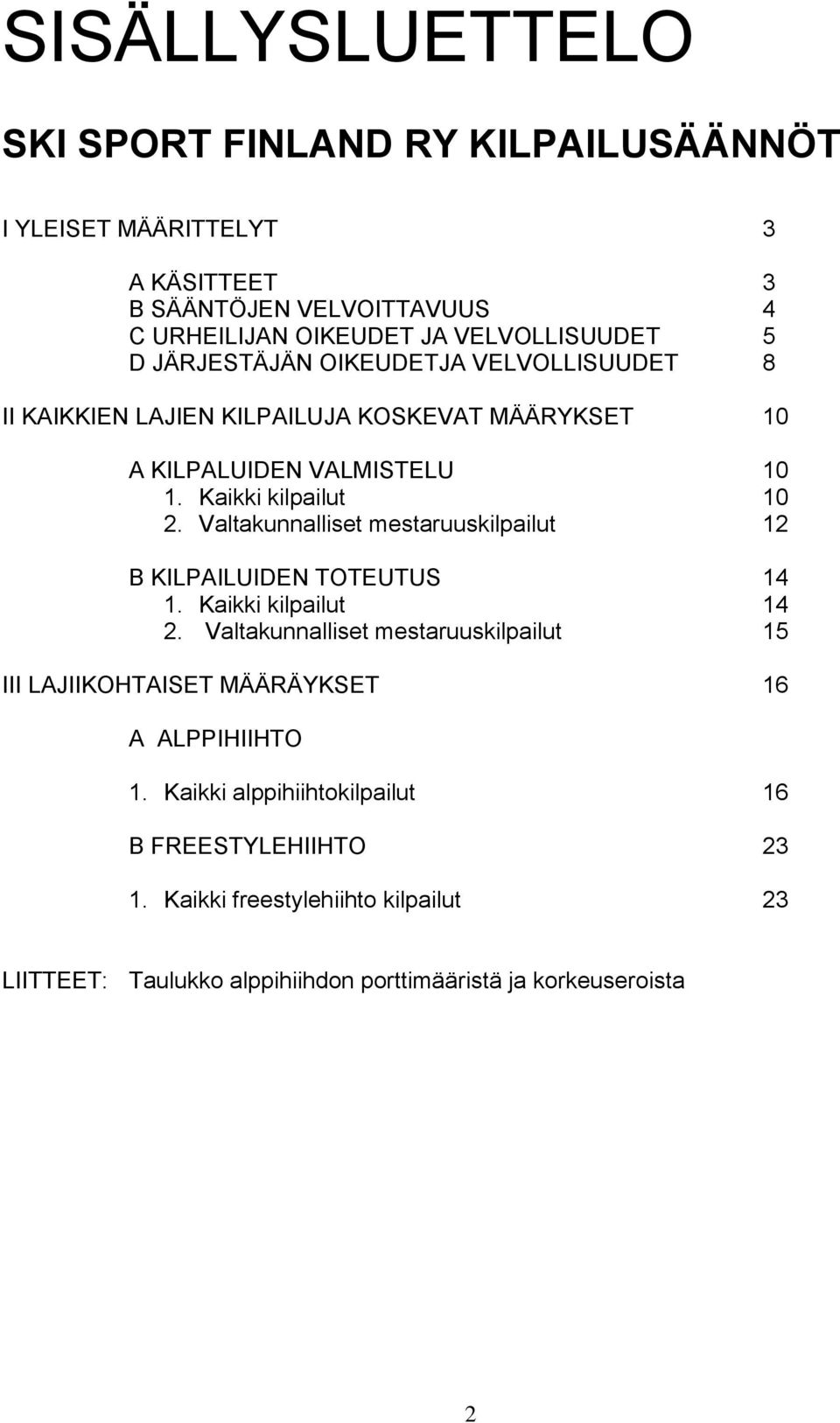 Valtakunnalliset mestaruuskilpailut 12 B KILPAILUIDEN TOTEUTUS 14 1. Kaikki kilpailut 14 2.