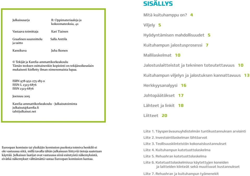 ISBN 978-952-275-185-0 ISSN-L 2323-6876 ISSN 2323-6876 Joensuu 2015 Karelia-ammattikorkeakoulu - Julkaisutoiminta julkaisut@karelia.fi tahtijulkaisut.net Mitä kuituhamppu on?