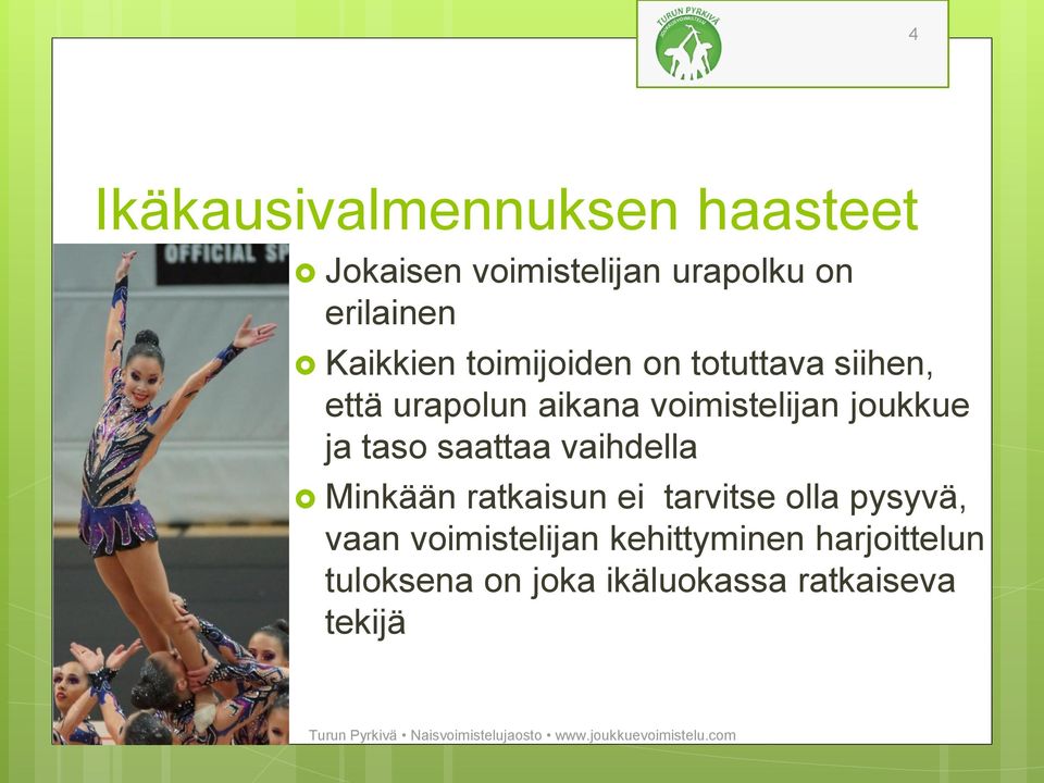 joukkue ja taso saattaa vaihdella Minkään ratkaisun ei tarvitse olla pysyvä,