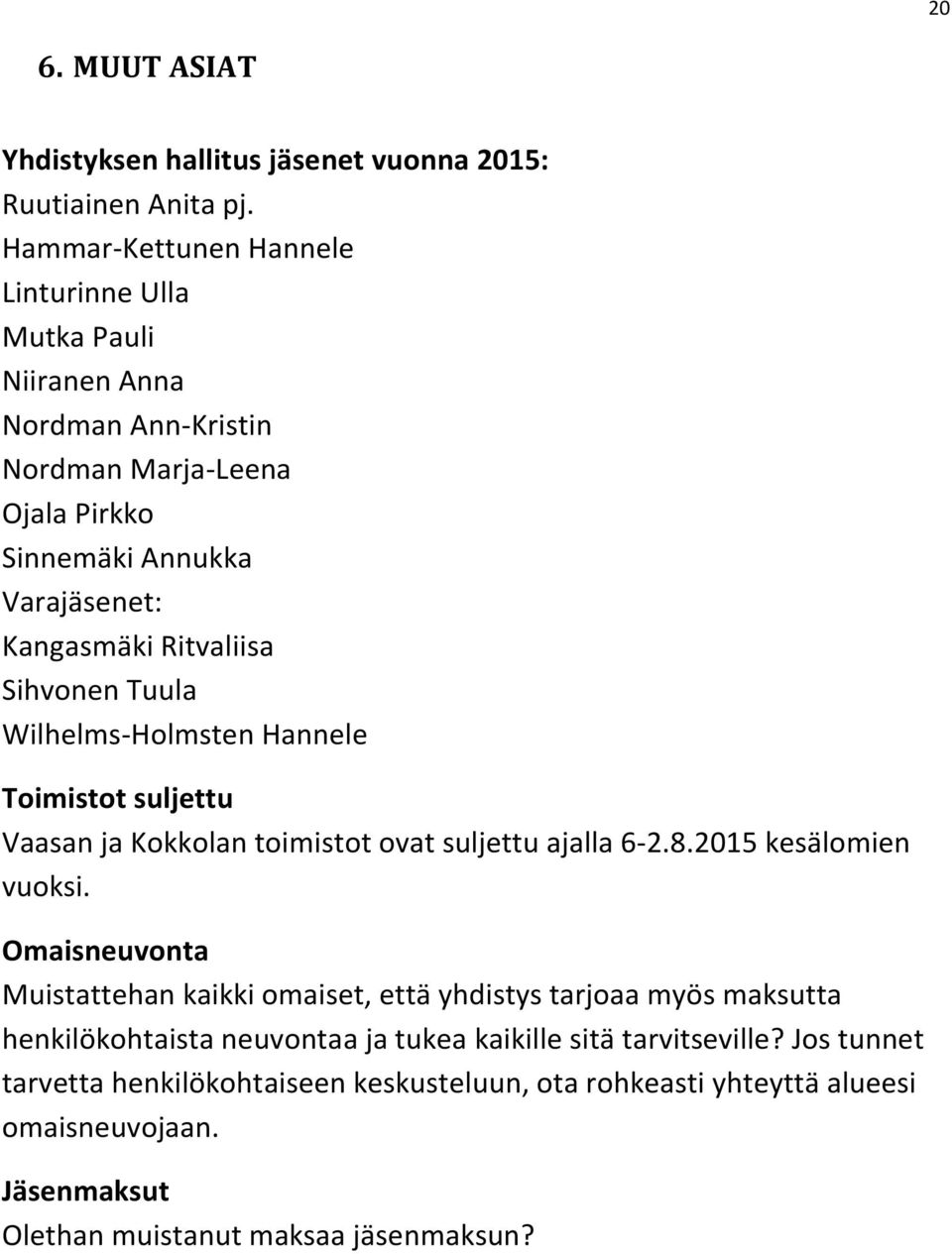 Ritvaliisa Sihvonen Tuula Wilhelms-Holmsten Hannele Toimistot suljettu Vaasan ja Kokkolan toimistot ovat suljettu ajalla 6-2.8.2015 kesälomien vuoksi.