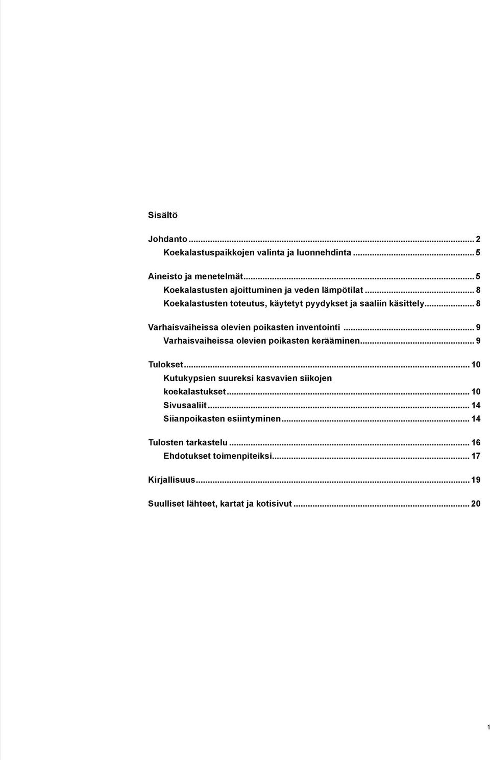 .. 8 Varhaisvaiheissa olevien poikasten inventointi... 9 Varhaisvaiheissa olevien poikasten kerääminen... 9 Tulokset.