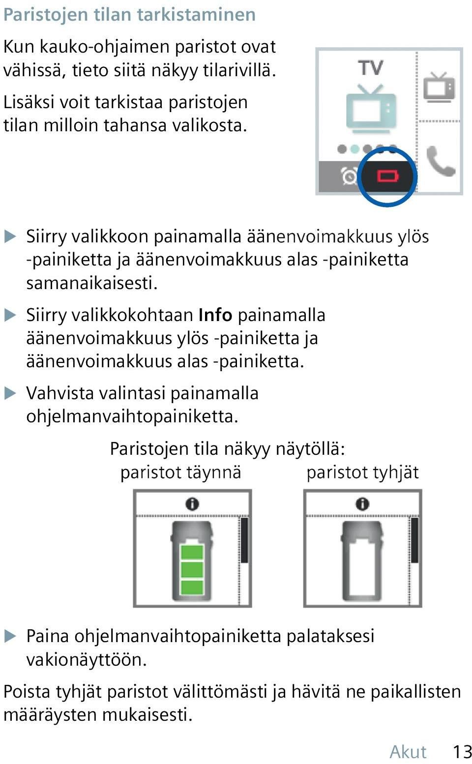 XXSiirry valikkoon painamalla äänenvoimakkuus ylös -painiketta ja äänenvoimakkuus alas -painiketta samanaikaisesti.