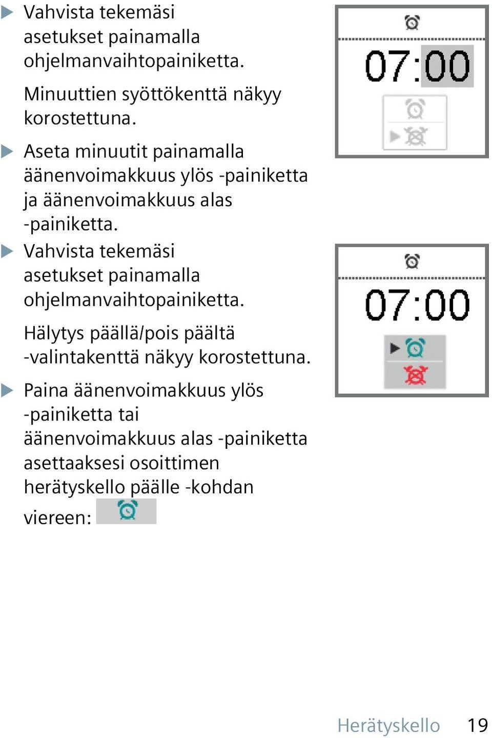 XXVahvista tekemäsi asetukset painamalla Hälytys päällä/pois päältä -valintakenttä näkyy korostettuna.