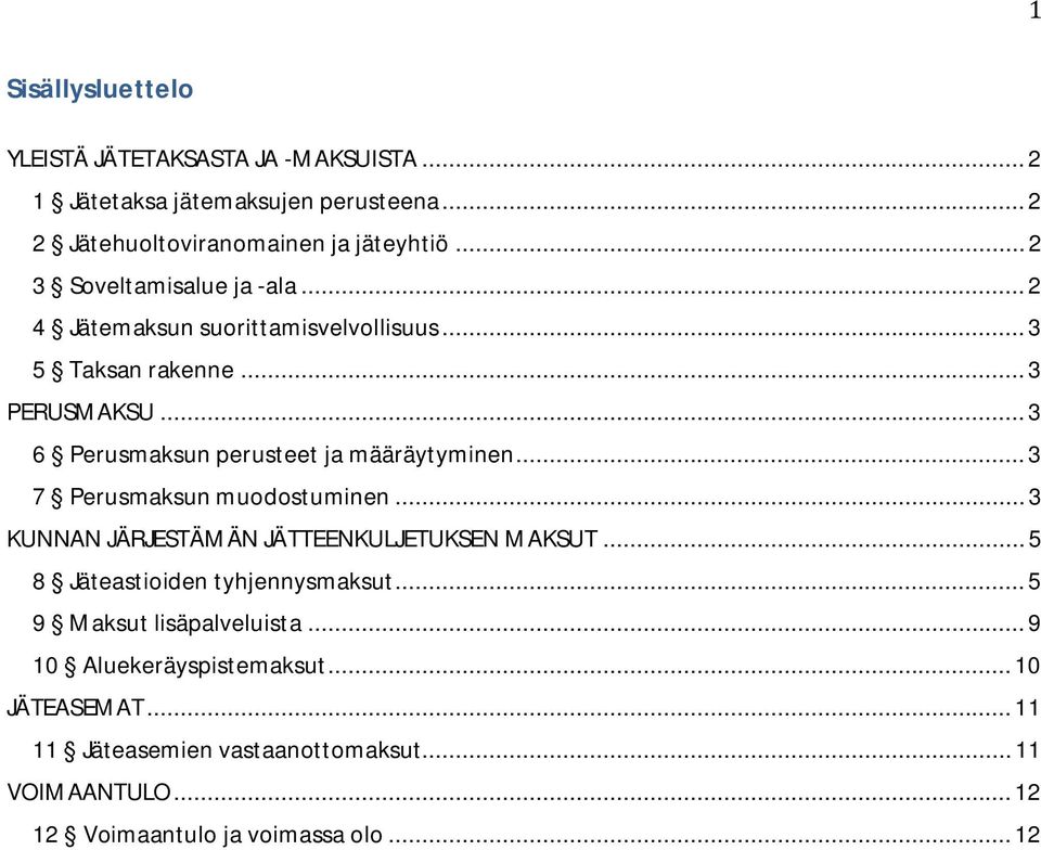 .. 3 6 Perusmaksun perusteet ja määräytyminen... 3 7 Perusmaksun muodostuminen... 3 KUNNAN JÄRJESTÄMÄN JÄTTEENKULJETUKSEN MAKSUT.