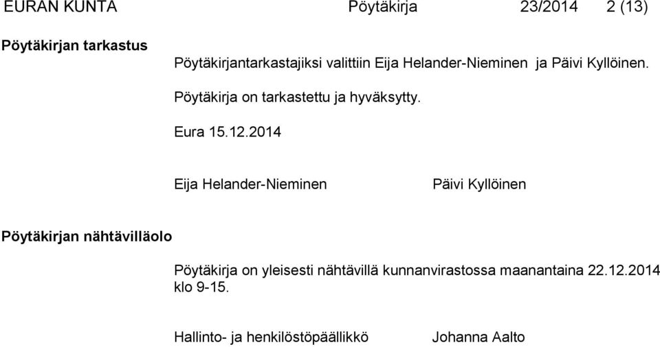2014 Eija Helander-Nieminen Päivi Kyllöinen Pöytäkirjan nähtävilläolo Pöytäkirja on yleisesti