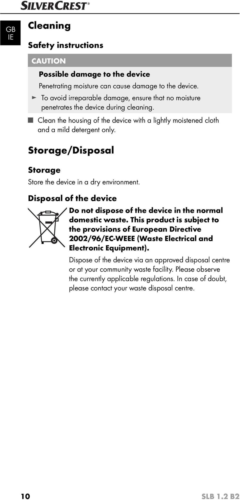 Storage/Disposal Storage Store the device in a dry environment. Disposal of the device Do not dispose of the device in the normal domestic waste.