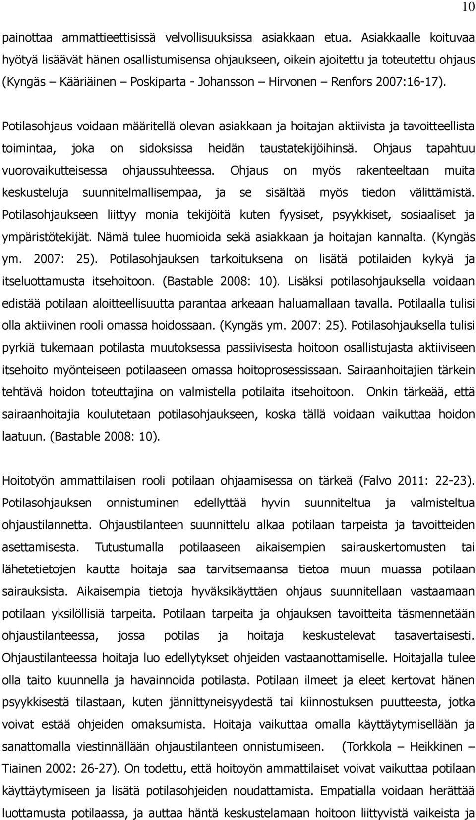 Potilasohjaus voidaan määritellä olevan asiakkaan ja hoitajan aktiivista ja tavoitteellista toimintaa, joka on sidoksissa heidän taustatekijöihinsä.