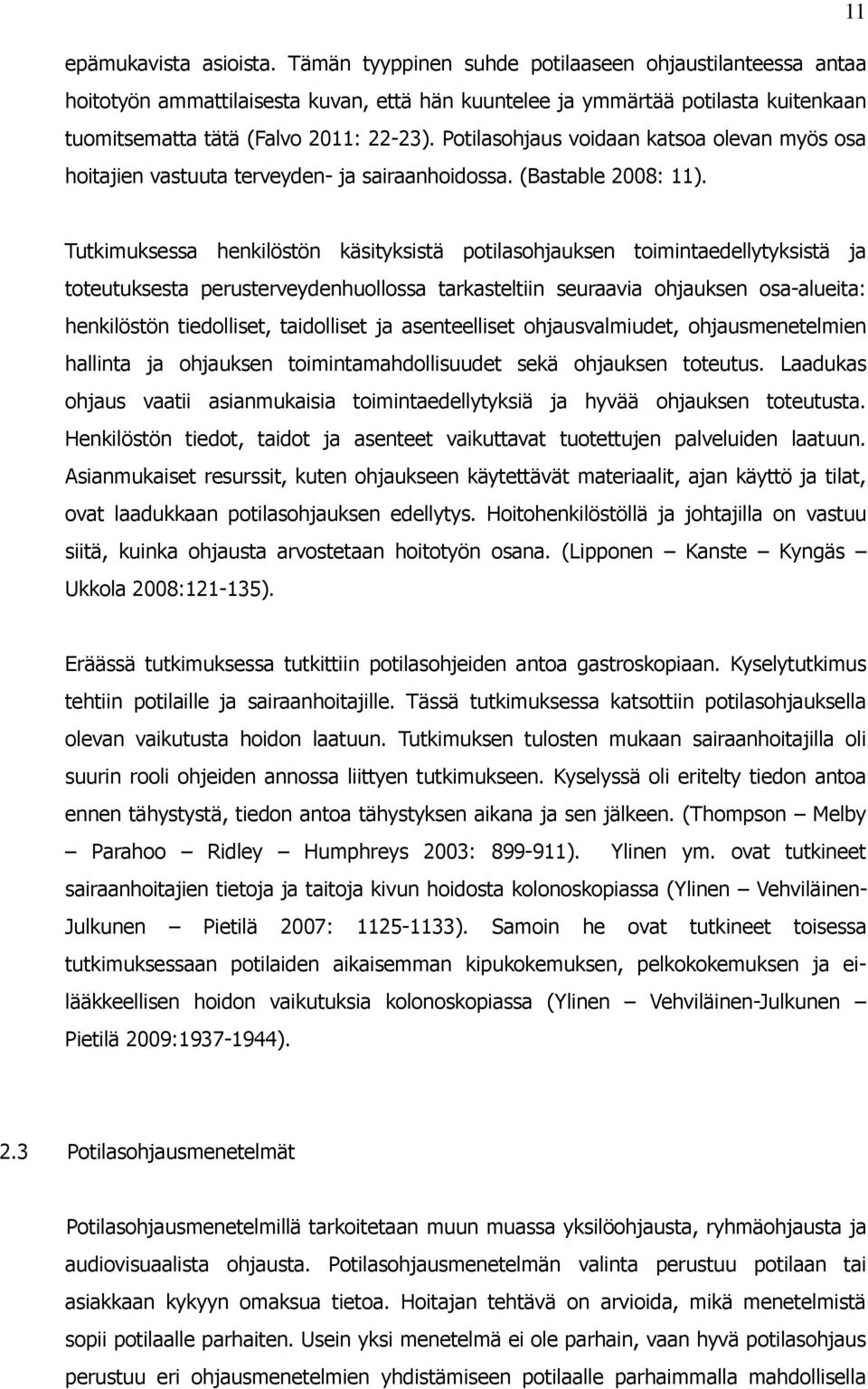 Potilasohjaus voidaan katsoa olevan myös osa hoitajien vastuuta terveyden- ja sairaanhoidossa. (Bastable 2008: 11).