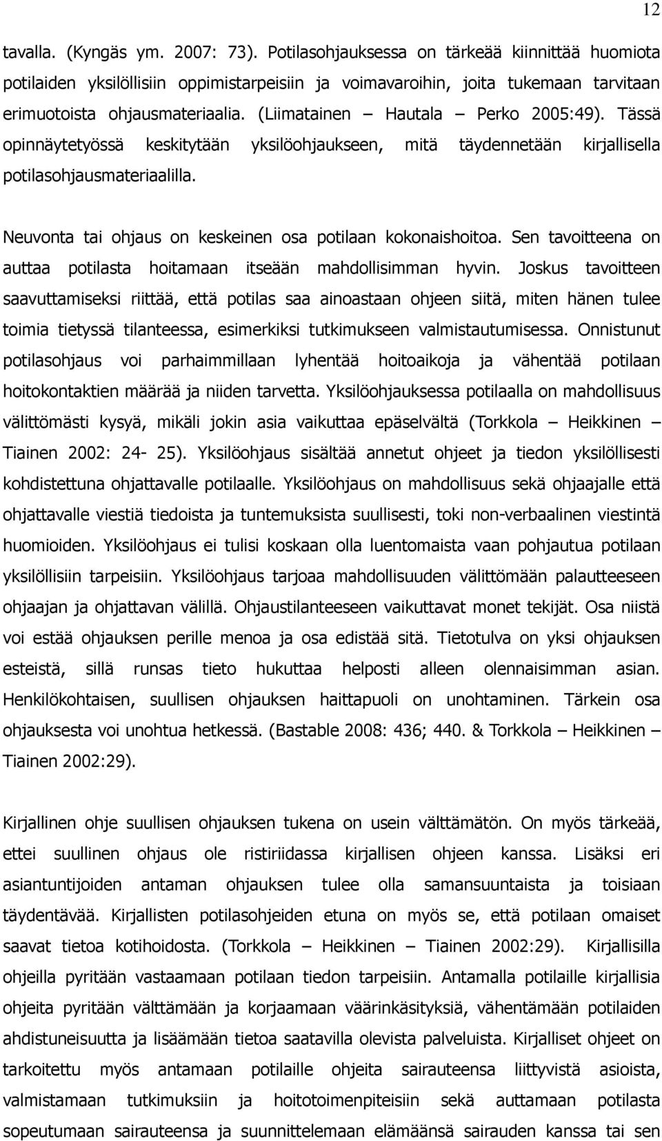 (Liimatainen Hautala Perko 2005:49). Tässä opinnäytetyössä keskitytään yksilöohjaukseen, mitä täydennetään kirjallisella potilasohjausmateriaalilla.