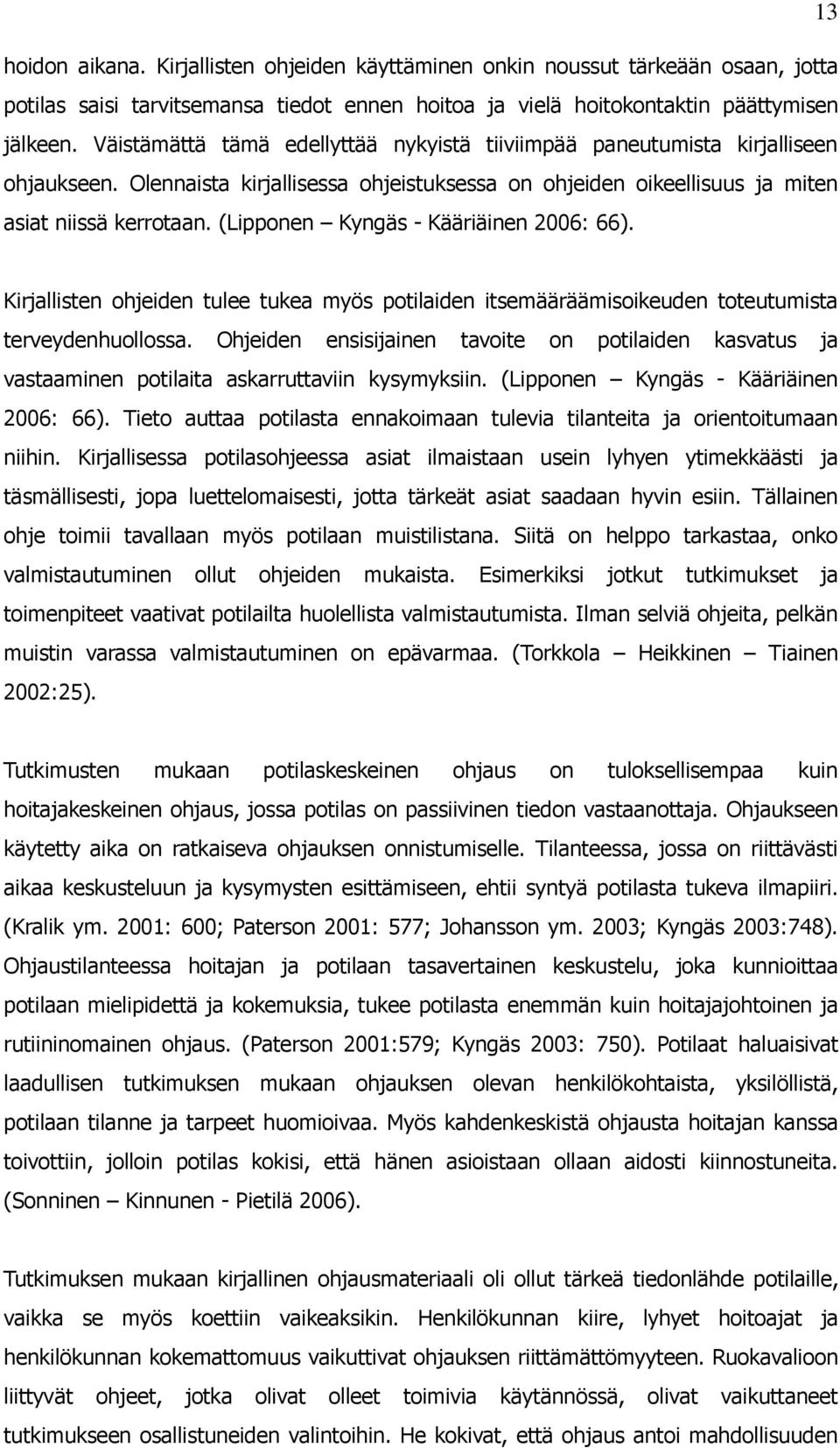 (Lipponen Kyngäs - Kääriäinen 2006: 66). Kirjallisten ohjeiden tulee tukea myös potilaiden itsemääräämisoikeuden toteutumista terveydenhuollossa.