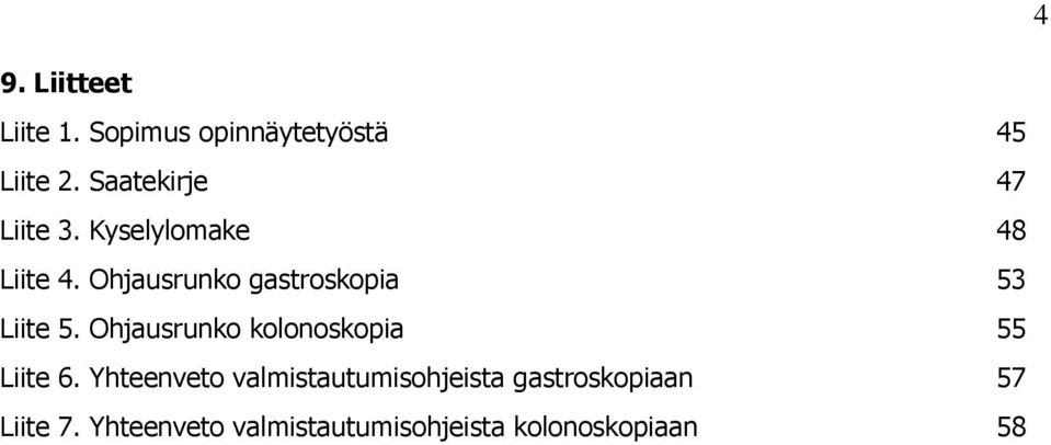 Ohjausrunko gastroskopia 53 Liite 5. Ohjausrunko kolonoskopia 55 Liite 6.