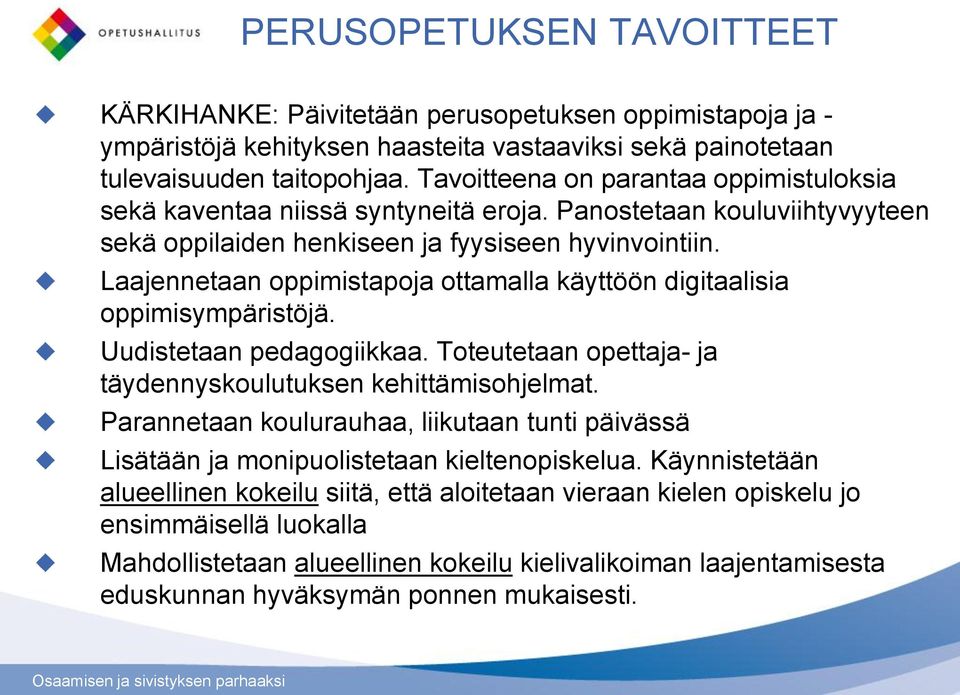 Laajennetaan oppimistapoja ottamalla käyttöön digitaalisia oppimisympäristöjä. Uudistetaan pedagogiikkaa. Toteutetaan opettaja- ja täydennyskoulutuksen kehittämisohjelmat.