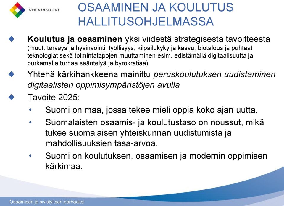 edistämällä digitaalisuutta ja purkamalla turhaa sääntelyä ja byrokratiaa) Yhtenä kärkihankkeena mainittu peruskoulutuksen uudistaminen digitaalisten oppimisympäristöjen