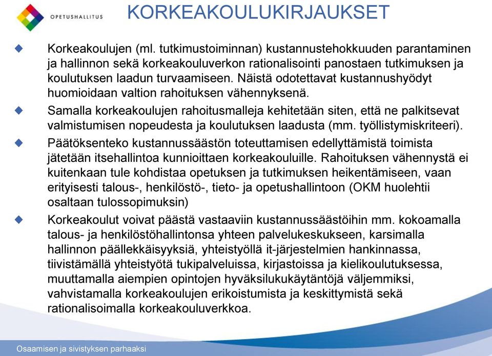Näistä odotettavat kustannushyödyt huomioidaan valtion rahoituksen vähennyksenä.