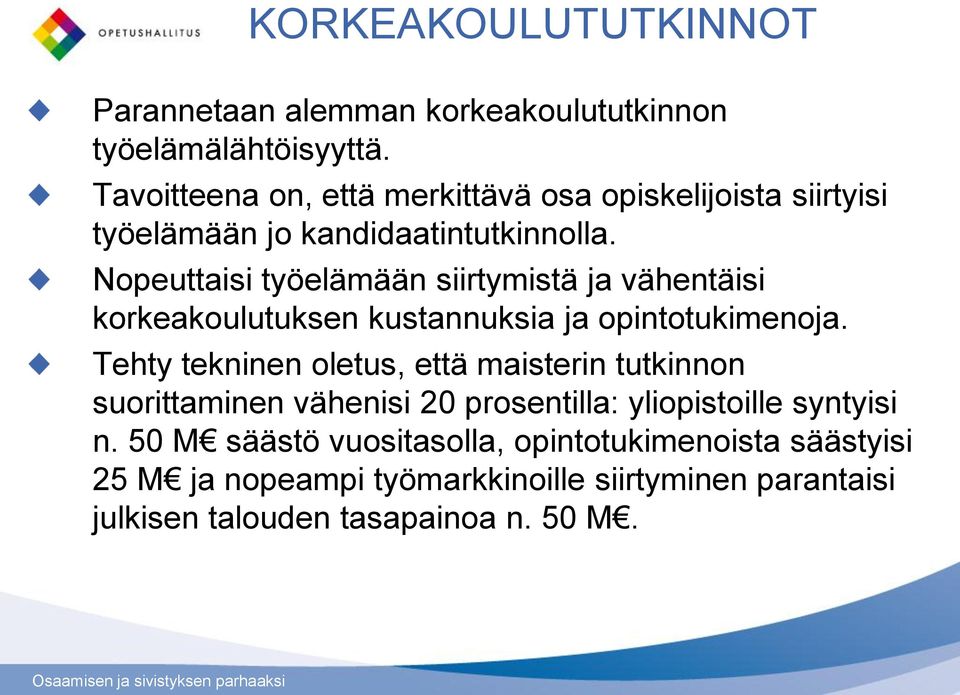 Nopeuttaisi työelämään siirtymistä ja vähentäisi korkeakoulutuksen kustannuksia ja opintotukimenoja.