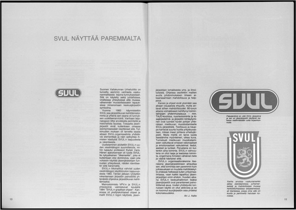Vuonna 1983 käynnistettiin SVUL:ssa järjestökuvan kehittämistoiminta ja yhtenä sen osana oli tunnuksen uudelleenarviointi.