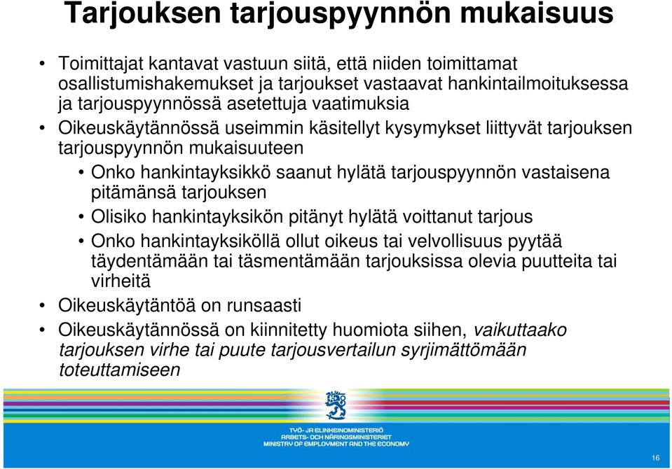 pitämänsä tarjouksen Olisiko hankintayksikön pitänyt hylätä voittanut tarjous Onko hankintayksiköllä ollut oikeus tai velvollisuus pyytää täydentämään tai täsmentämään tarjouksissa