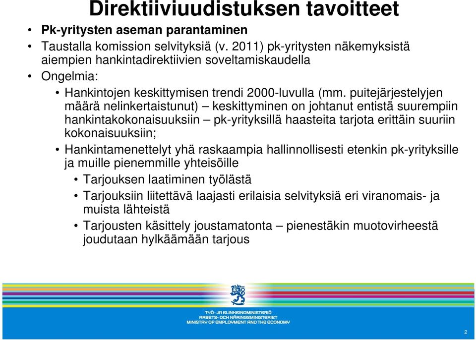 puitejärjestelyjen määrä nelinkertaistunut) keskittyminen on johtanut entistä suurempiin hankintakokonaisuuksiin pk-yrityksillä haasteita tarjota erittäin suuriin kokonaisuuksiin;