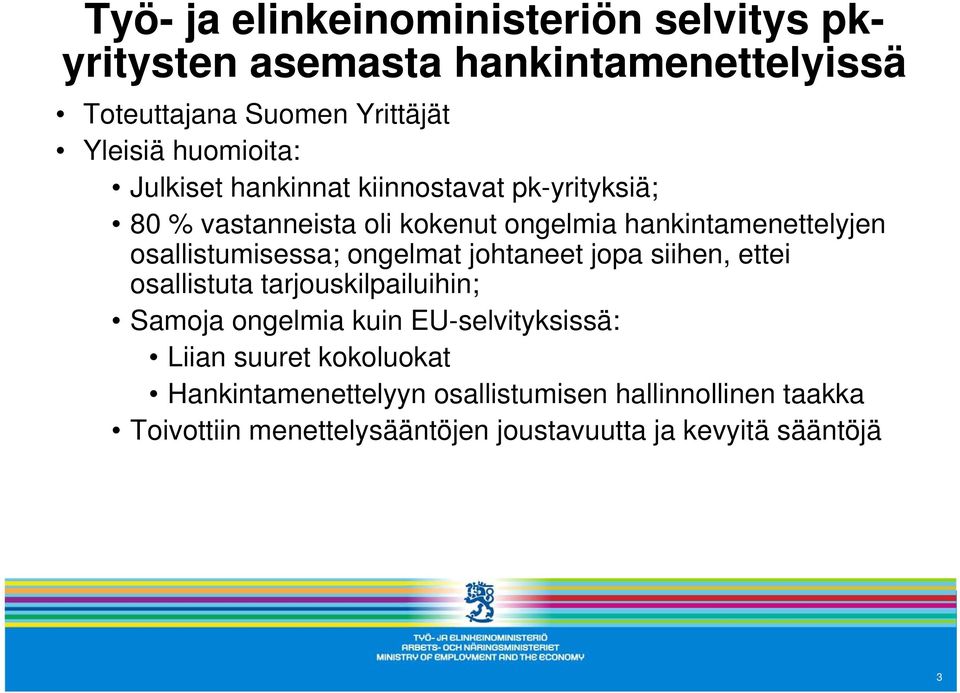 osallistumisessa; ongelmat johtaneet jopa siihen, ettei osallistuta tarjouskilpailuihin; Samoja ongelmia kuin EU-selvityksissä: