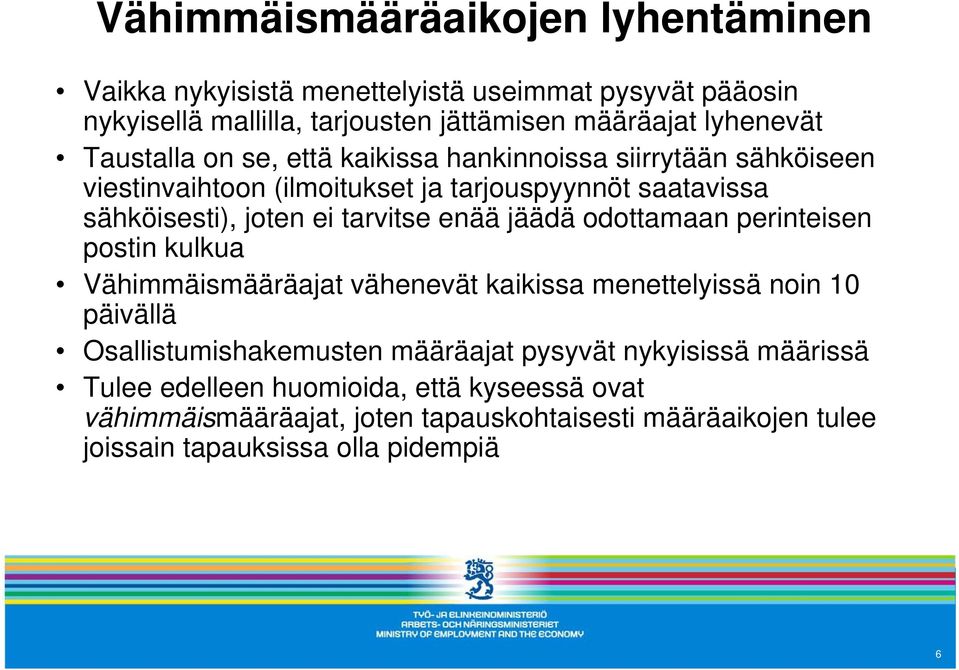 enää jäädä odottamaan perinteisen postin kulkua Vähimmäismääräajat vähenevät kaikissa menettelyissä noin 10 päivällä Osallistumishakemusten määräajat pysyvät